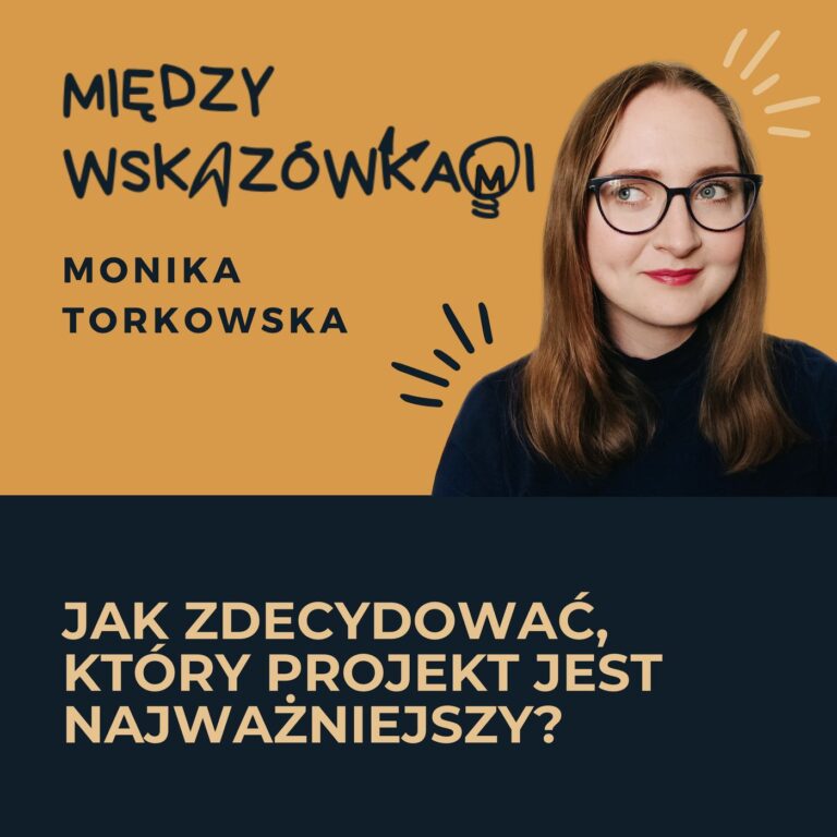 075: „Mam tysiąc projektów w głowie i chcę zrobić wszystko.” Jak wybrać od którego zacząć?